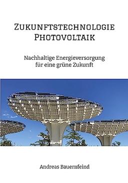 Zukunftstechnologie Photovoltaik: Nachhaltige Energieversorgung für eine grüne Zukunft