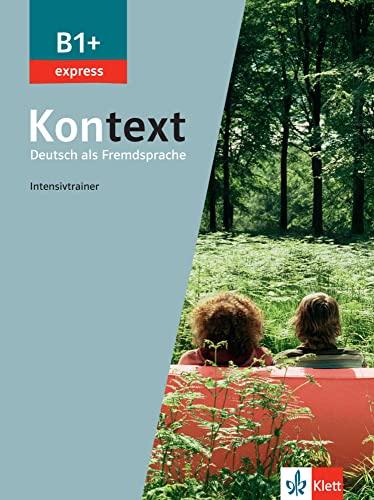 Kontext B1+ express: Deutsch als Fremdsprache. Intensivtrainer