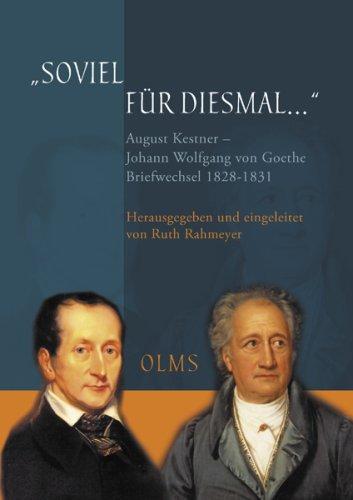 "Soviel für diesmal...". August Kestner - Johann Wolfgang von Goethe:  Briefwechsel 1828-1831