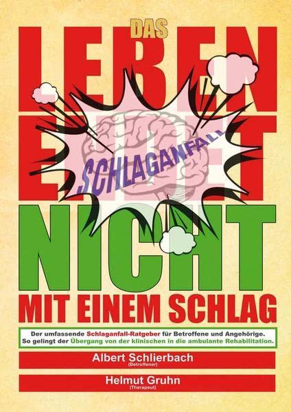 Das Leben endet nicht mit einem Schlag: Der umfassende Schlaganfall-Ratgeber für Betroffene und Angehörige