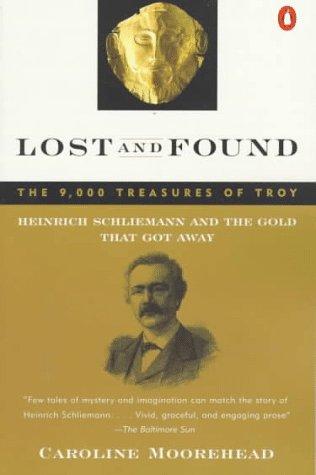 Lost and Found: The 9,000 Treasures of Troy : Heinrich Schliemann and the Gold That Got Away