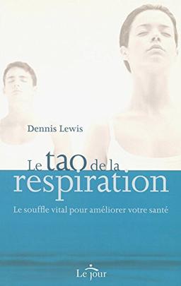 Le tao de la respiration : Le souffle vital pour améliorer votre santé