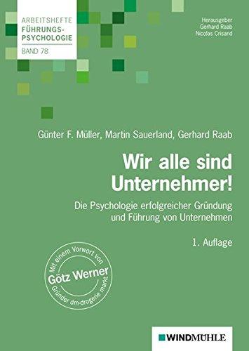 Wir alle sind Unternehmer!: Die Psychologie erfolgreicher Gründung und Führung von Unternehmen (Arbeitshefte Führungspsychologie)