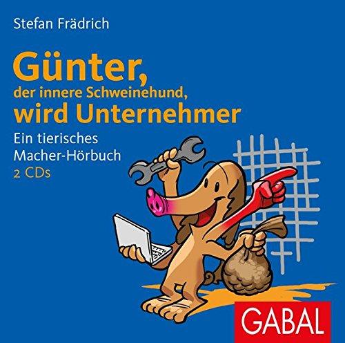 Günter, der innere Schweinehund, wird Unternehmer: Ein tierisches Macher-Hörbuch