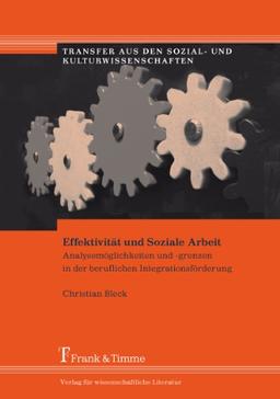 Effektivität und Soziale Arbeit: Analysemöglichkeiten und -grenzen in der beruflichen Integrationsförderung