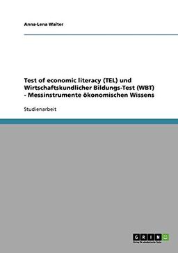 Test of economic literacy (TEL) und Wirtschaftskundlicher Bildungs-Test (WBT) - Messinstrumente ökonomischen Wissens