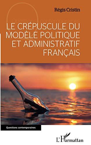 Le crépuscule du modèle politique et administratif français