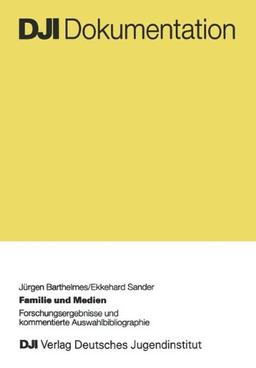 Familie und Medien: Forschungsergebnisse und kommentierte Auswahlbibliographie. Eine Literaturanalyse zum Medienumgang von Familien