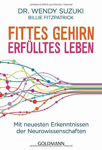 Fittes Gehirn, erfülltes Leben: Mit neuesten Erkenntnissen der Neurowissenschaften