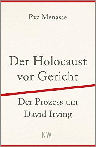 Der Holocaust vor Gericht: Der Prozess um David Irving