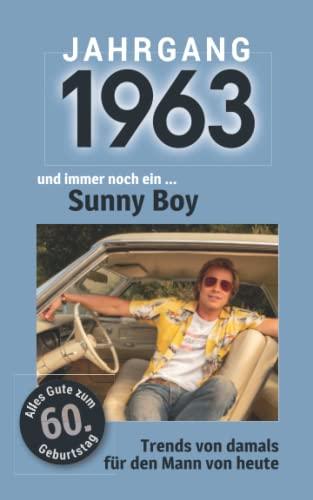 Jahrgang 1963 und immer noch ein ... Sunny Boy: Das Geschenkbuch für Männer zum 60. Geburtstag