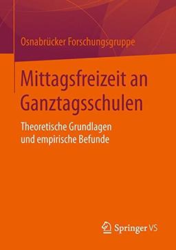 Mittagsfreizeit an Ganztagsschulen: Theoretische Grundlagen und empirische Befunde