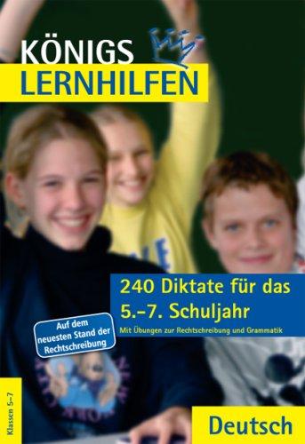 Königs Lernhilfen - 240 Diktate für das 5.-7. Schuljahr: Sekundarstufe I. Mit Übungen zur Rechtschreibung und Grammatik