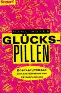 Glückspillen. Ecstasy, Prozac und das Comeback der Psychopharmaka.