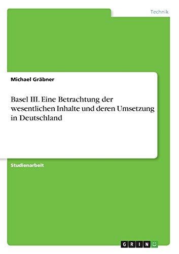 Basel III. Eine Betrachtung der wesentlichen Inhalte und deren Umsetzung in Deutschland