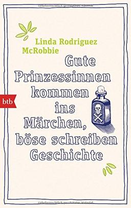 Gute Prinzessinnen kommen ins Märchen, böse schreiben Geschichte: Von Olga, der Wilden, über Kaiserin Sisi bis zu Gloria von Thurn und Taxis