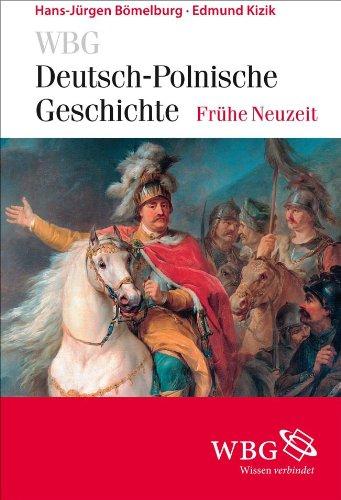 WBG Deutsch-polnische Geschichte - Frühe Neuzeit: Altes Reich und alte Republik. Deutsch-polnische Beziehungen und Verflechtungen 1500-1806. Band II