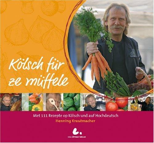 Kölsch für ze müffele: Met 111 Rezepte op Kölsch un op Hochdeutsch