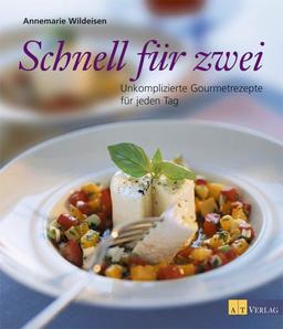 Schnell für zwei. Unkomplizierte Gourmetrezepte für jeden Tag