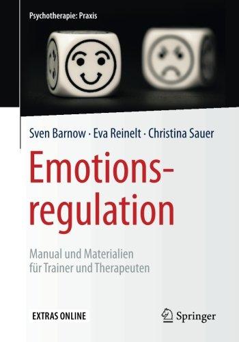 Emotionsregulation: Manual und Materialien für Trainer und Therapeuten (Psychotherapie: Praxis)