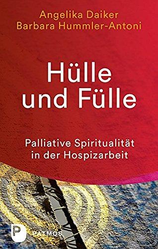 Hülle und Fülle: Palliative Spiritualität in der Hospizarbeit