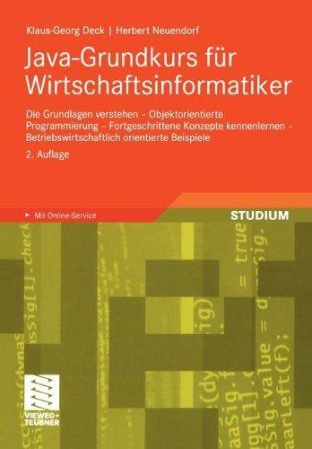 Java-Grundkurs für Wirtschaftsinformatiker: Die Grundlagen verstehen - Objektorientierte Programmierung - Fortgeschrittene Konzepte kennenlernen - ... orientierte Beispiele. Mit Online-Service