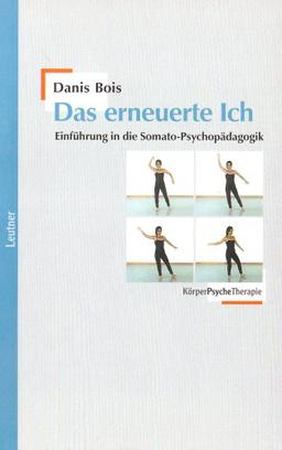 Das erneuerte Ich: Einführung in die Somato-Psychopädagogik