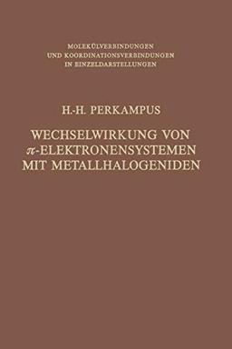 Wechselwirkung von ? -Elektronensystemen mit Metallhalogeniden (Molekülverbindungen und Koordinationsverbindungen in Einzeldarstellungen)