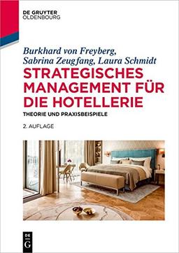 Strategisches Management für die Hotellerie: Theorie und Praxisbeispiele (De Gruyter Studium)