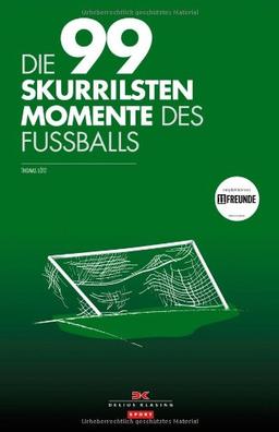 Die 99 skurrilsten Momente des Fußballs