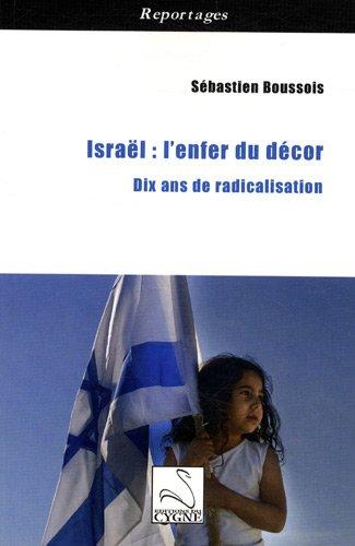 Israël, l'enfer du décor : dix ans de radicalisation