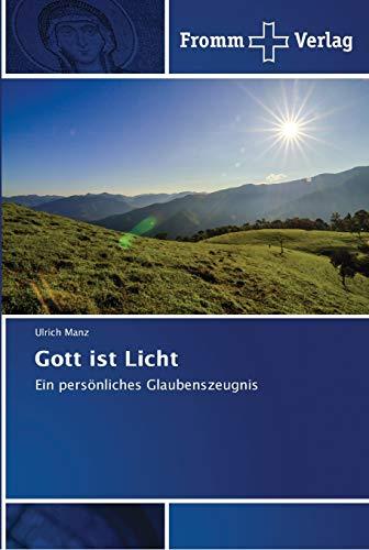 Gott ist Licht: Ein persönliches Glaubenszeugnis