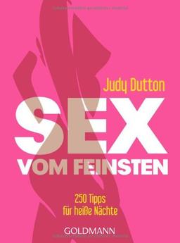 Sex vom Feinsten: 250 Tipps für heiße Nächte