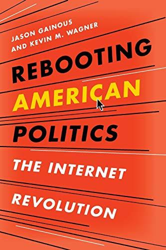 Rebooting American Politics: The Internet Revolution