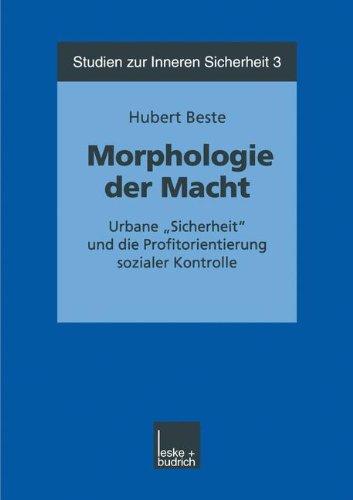 Morphologie der Macht: Urbane "Sicherheit" und die Profitorientierung Sozialer Kontrolle (Studien zur Inneren Sicherheit) (German Edition)