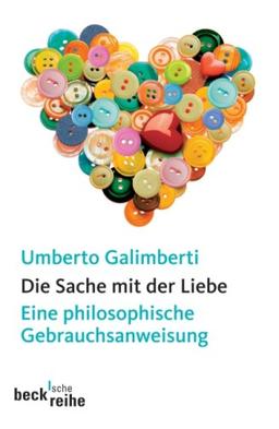 Die Sache mit der Liebe: Eine philosophische Gebrauchsanweisung