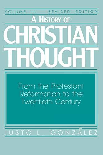 A History of Christian Thought: Volume 3: From the Protestant Reformation to the Twentieth Century (Revised Edition)