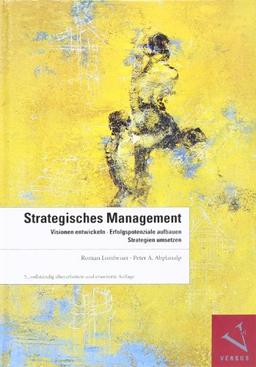 Strategisches Management: Visionen entwickeln, Erfolgspotenziale aufbauen, Strategien umsetzen