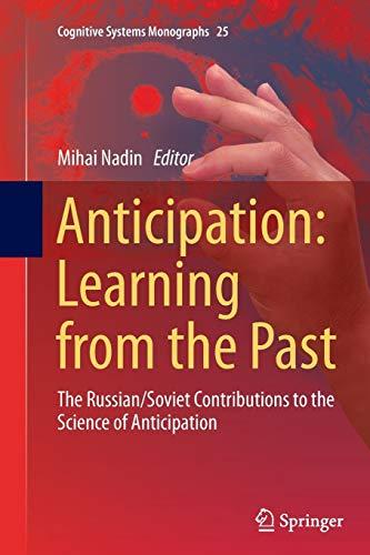 Anticipation: Learning from the Past: The Russian/Soviet Contributions to the Science of Anticipation (Cognitive Systems Monographs, 25, Band 25)