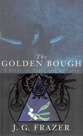 The Golden Bough: A Study in Magic and Religion