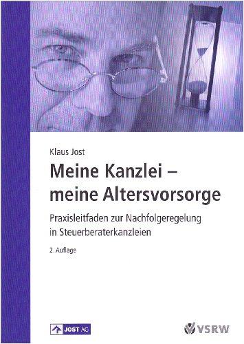 Meine Kanzlei - meine Altersvorsorge: Praxisleitfaden zur Nachfolgeregelung in Steuerberaterkanzleien