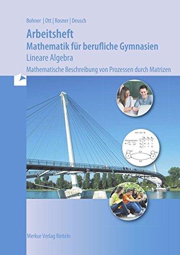 Arbeitsheft - Mathematik für berufliche Gymnasien - Lineare Algebra: Mathematische Beschreibung von Prozessen durch Matrizen