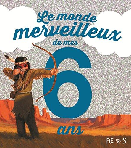 Le monde merveilleux de mes 6 ans : pour les garçons