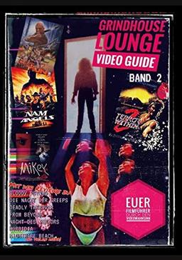 Grindhouse Lounge: Video Guide - Band 2 - Euer Filmführer durch den Videowahnsinn / Mit den Reviews zu From Beyond, Patrick Lebt, Split Second, Best ... - Das perfekte Nachschlagewerk für Filmfans