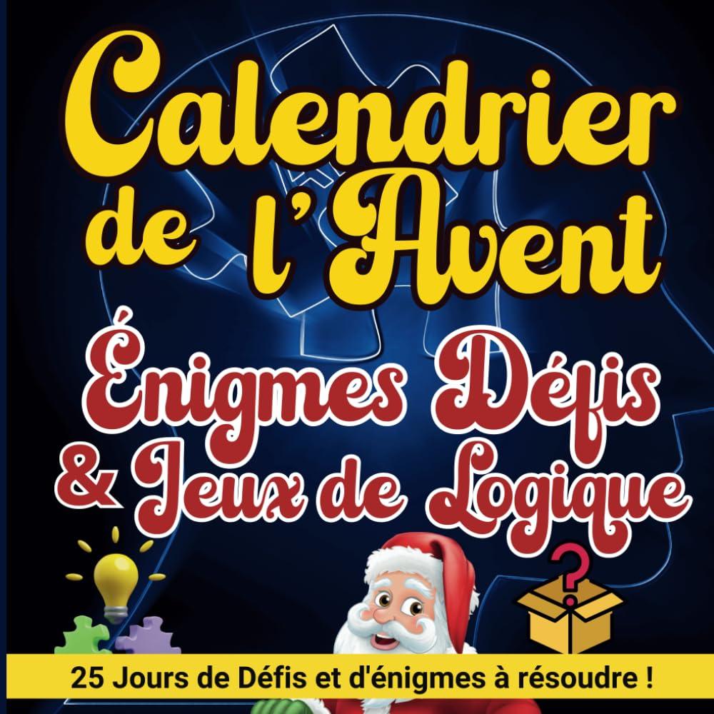 Calendrier de l'avent Énigmes Défis & Jeux de logique: Livre d'activités composé de casse têtes mathématiques, de devinettes policières, de ... noel, un anniversaire ou jouer en famille.