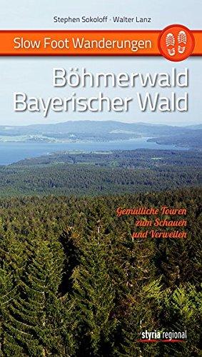 Slow Foot Wanderungen: Böhmerwald - Bayerischer Wald: Gemütliche Touren zum Schauen und Verweilen