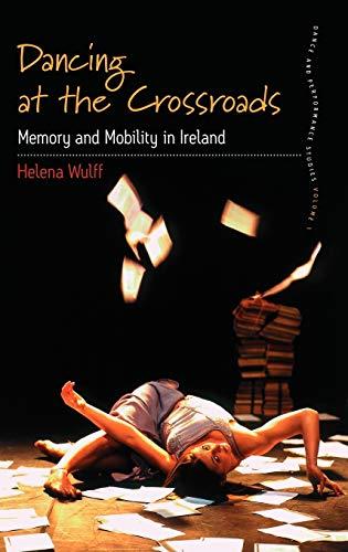 Dancing at the Crossroads: Memory and Mobility in Ireland (Dance and Performance Studies, Band 1)