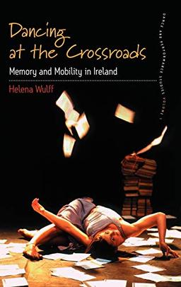 Dancing at the Crossroads: Memory and Mobility in Ireland (Dance and Performance Studies, Band 1)