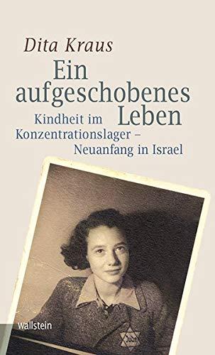 Ein aufgeschobenes Leben: Kindheit im Konzentrationslager - Neuanfang in Israel (Bergen-Belsen. Berichte und Zeugnisse)