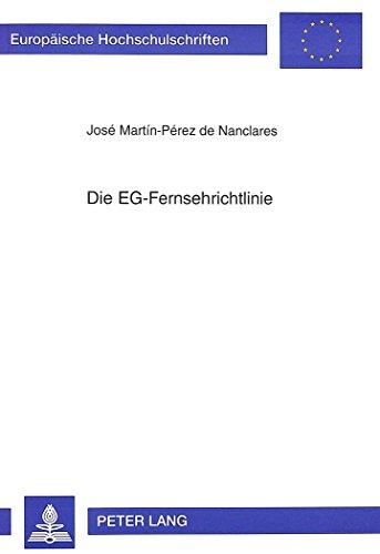 Die EG-Fernsehrichtlinie: Rechtsgrundlage, Kommentierung und Umsetzung in das Recht der EG-Mitgliedstaaten sowie Österreichs und der Schweiz ... / Publications Universitaires Européennes)